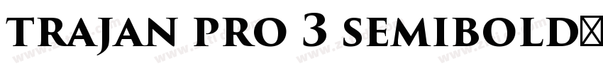 trajan pro 3 semibold下载字体转换
